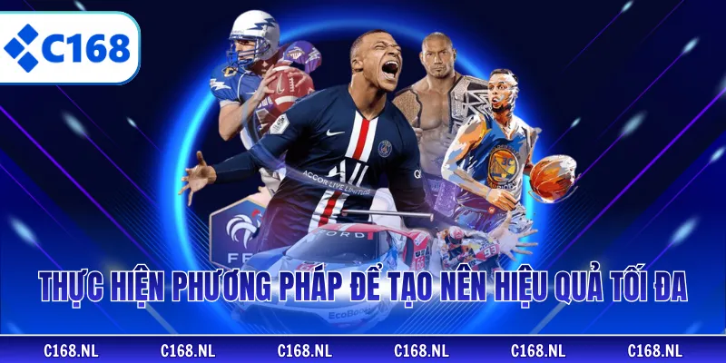 Thực hiện phương pháp để tạo nên hiệu quả tối đa